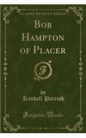 Bob Hampton of Placer (Classic Reprint)