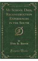 My School Days, Reconstruction Experiences in the South (Classic Reprint)