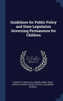 Guidelines for Public Policy and State Legislation Governing Permanence for Children