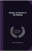 Alaska, an Empire in the Making