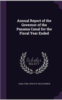 Annual Report of the Governor of the Panama Canal for the Fiscal Year Ended