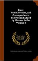 Diary, Reminiscences, and Correspondence. Selected and Edited by Thomas Sadler Volume 3