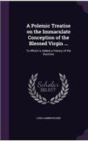 A Polemic Treatise on the Immaculate Conception of the Blessed Virgin ...