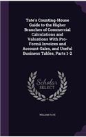 Tate's Counting-House Guide to the Higher Branches of Commercial Calculations and Valuations With Pro-Formâ Invoices and Account-Sales, and Useful Business Tables, Parts 1-2