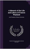Memoir of the Life and Labors of Francis Wayland
