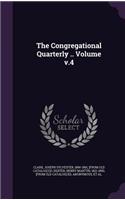 Congregational Quarterly .. Volume v.4