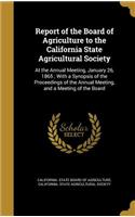 Report of the Board of Agriculture to the California State Agricultural Society: At the Annual Meeting, January 26, 1865; With a Synopsis of the Proceedings of the Annual Meeting, and a Meeting of the Board