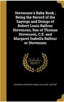 Stevenson's Baby Book; Being the Record of the Sayings and Doings of Robert Louis Balfour Stevenson, Son of Thomas Stevenson, C.E. and Margaret Isabella Balfour or Stevenson