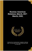 Russian-American Relations, March, 1917-March, 1920;