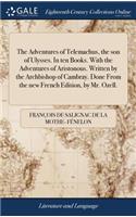 Adventures of Telemachus, the son of Ulysses. In ten Books. With the Adventures of Aristonous. Written by the Archbishop of Cambray. Done From the new French Edition, by Mr. Ozell.