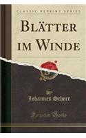 Blï¿½tter Im Winde (Classic Reprint)