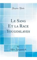 Le Sang Et La Race Yougoslaves (Classic Reprint)