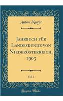Jahrbuch Für Landeskunde Von Niederösterreich, 1903, Vol. 2 (Classic Reprint)