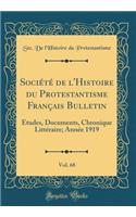 Sociï¿½tï¿½ de l'Histoire Du Protestantisme Franï¿½ais Bulletin, Vol. 68: ï¿½tudes, Documents, Chronique Littï¿½raire; Annï¿½e 1919 (Classic Reprint): ï¿½tudes, Documents, Chronique Littï¿½raire; Annï¿½e 1919 (Classic Reprint)