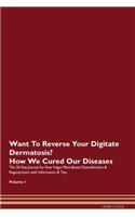 Want To Reverse Your Digitate Dermatosis? How We Cured Our Diseases. The 30 Day Journal for Raw Vegan Plant-Based Detoxification & Regeneration with Information & Tips Volume 1