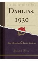 Dahlias, 1930 (Classic Reprint)