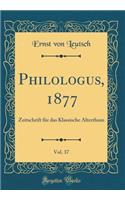 Philologus, 1877, Vol. 37: Zeitschrift Für Das Klassische Alterthum (Classic Reprint)