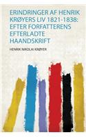 Erindringer Af Henrik KrÃ¸yers Liv 1821-1838: Efter Forfatterens Efterladte Haandskrift
