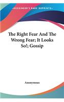 The Right Fear And The Wrong Fear; It Looks So!; Gossip: (English)