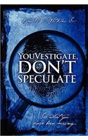 Youvestigate, Don't Speculate
