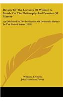 Review Of The Lectures Of William A. Smith, On The Philosophy And Practice Of Slavery