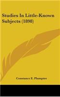 Studies In Little-Known Subjects (1898)