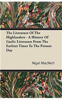 Literature Of The Highlanders - A History Of Gaelic Literature From The Earliest Times To The Present Day