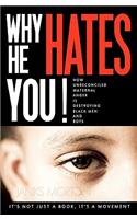 Why He Hates You!: How Unreconciled Maternal Anger is Destroying Black Men and Boys