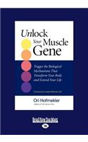 Unlock Your Muscle Gene: Trigger the Biological Mechanisms That Transform You Body and Extend Your Life (Large Print 16pt)