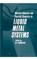 Material Behavior and Physical Chemistry in Liquid Metal Systems