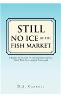 Still No Ice at the Fish Market