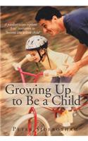 Growing Up to Be a Child
