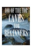 100 of the Top Caves for Begginers