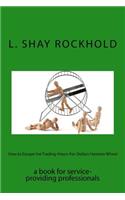 How to Escape the Trading-Hours-For-Dollars Hamster Wheel