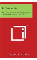 Freemasonry: An Account of the Early History of Freemasonry in England