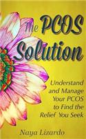 The Pcos Solution: Understand and Manage Your Pcos to Find the Relief You Seek