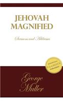 Jehovah Magnified: Sermons and Addresses by George Muller