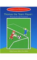 Thomas the Team Player: Winning through Teamwork(5 Children Learn Business)