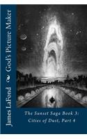 God's Picture Maker: The Sunset Saga Book 3: Cities of Dust, Part 4