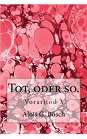 Tot, oder so.: Vorarltod 3(3 Eine Reise Durch Das Untote Ländle)