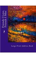 Friends I Love, Friends I Miss: Large Print Address Book(Extra Large Address Books)