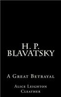 H. P. Blavatsky: A Great Betrayal: By A.L. Cleather