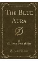 The Blue Aura (Classic Reprint)