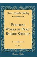 Poetical Works of Percy Bysshe Shelley, Vol. 2 of 5 (Classic Reprint)