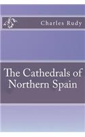 The Cathedrals of Northern Spain