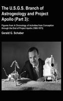 The U.S.G.S. Branch of Astrogeology and Project Apollo (Part 3): Figures from a Chronology of Activities from Conception Through the End of Project Ap