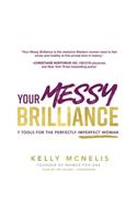 Your Messy Brilliance Lib/E: 7 Tools for the Perfectly Imperfect Woman