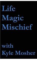 Life, Magic, Mischief