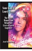 Some Kind of Lonely Clown: The Music, Memory, and Melancholy Lives of Karen Carpenter(English)