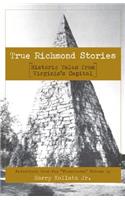 True Richmond Stories: Historic Tales from Virginia's Capital